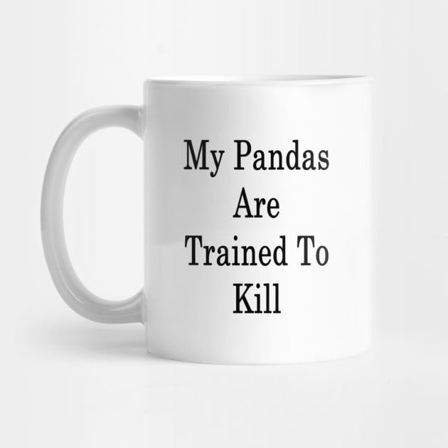 My Pandas Are Trained To Kill by supernova23